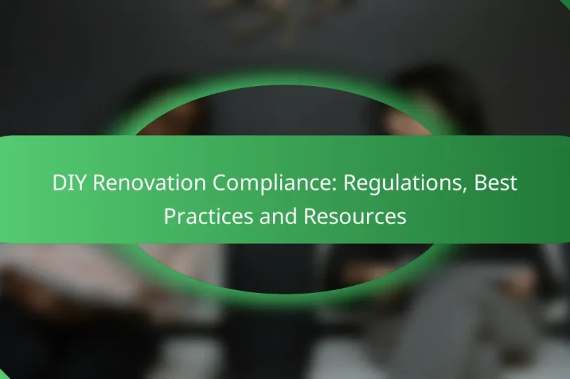 DIY Renovation Compliance: Regulations, Best Practices and Resources