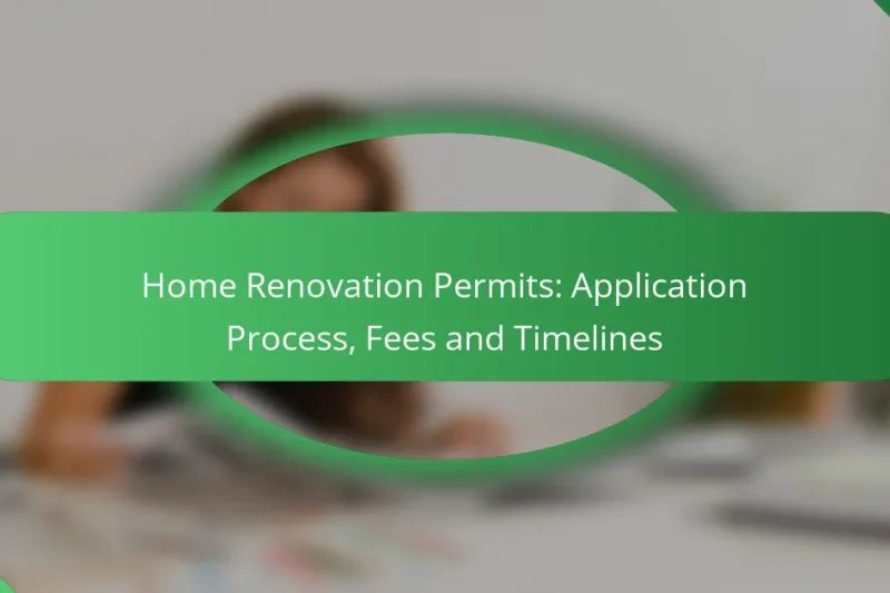Home Renovation Permits: Application Process, Fees and Timelines