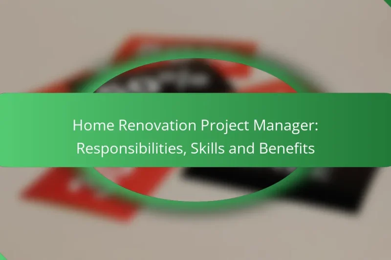 Home Renovation Project Manager: Responsibilities, Skills and Benefits