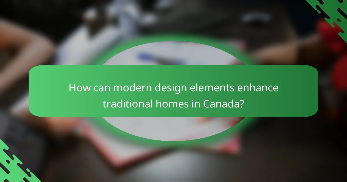 How can modern design elements enhance traditional homes in Canada?