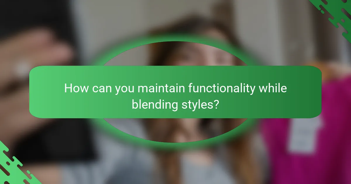 How can you maintain functionality while blending styles?