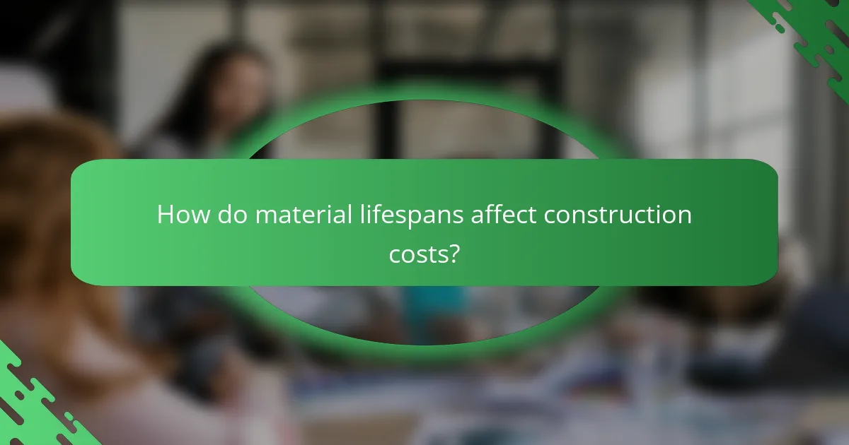How do material lifespans affect construction costs?