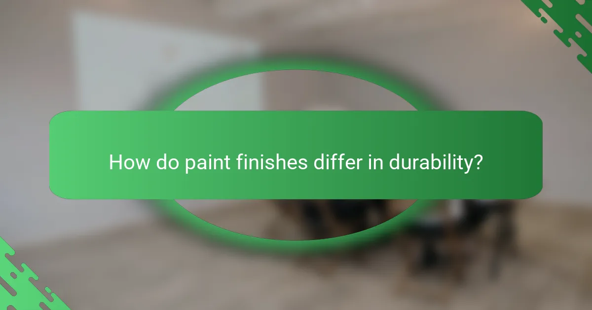 How do paint finishes differ in durability?