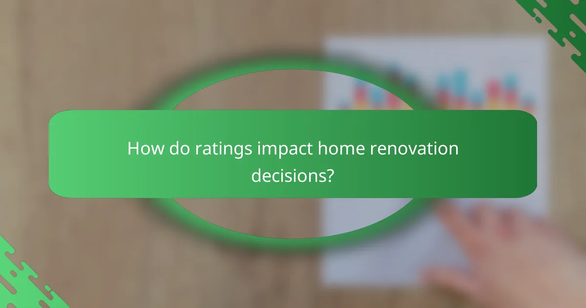How do ratings impact home renovation decisions?