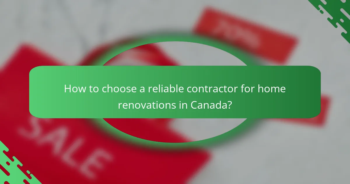 How to choose a reliable contractor for home renovations in Canada?