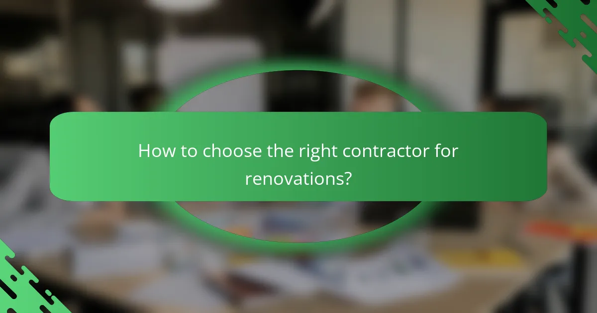 How to choose the right contractor for renovations?