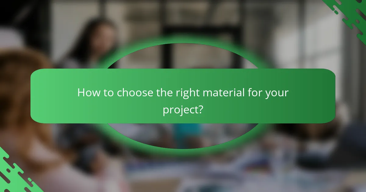 How to choose the right material for your project?