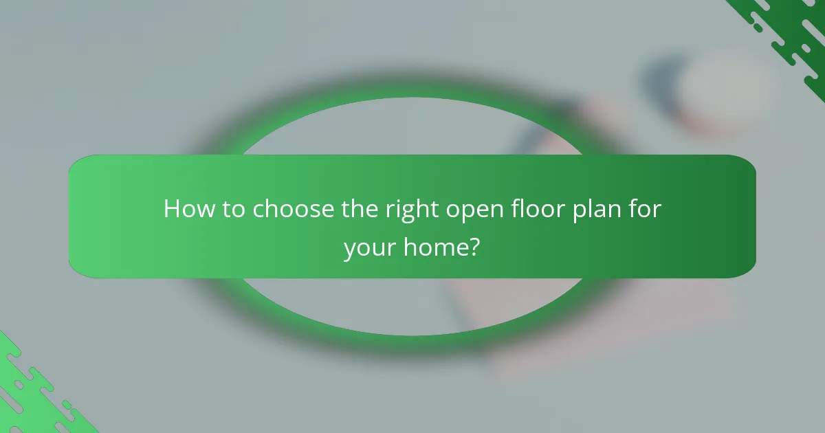 How to choose the right open floor plan for your home?