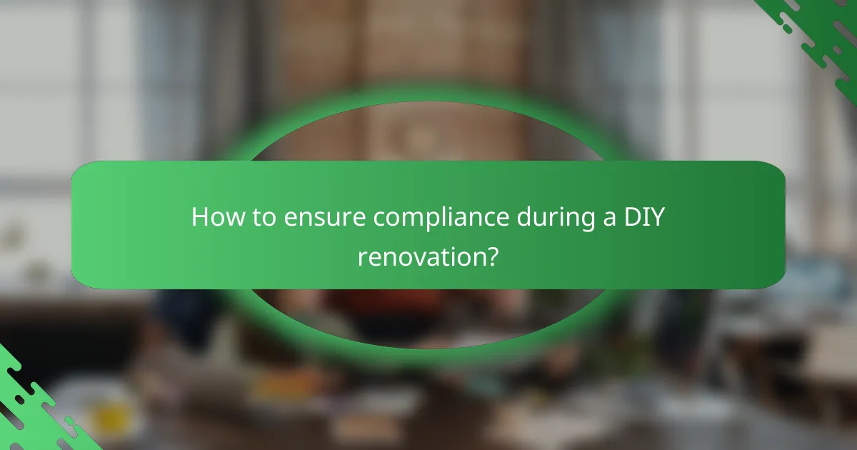 How to ensure compliance during a DIY renovation?