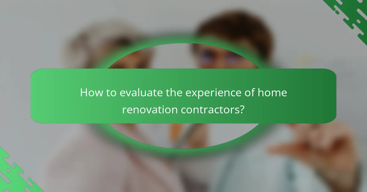 How to evaluate the experience of home renovation contractors?