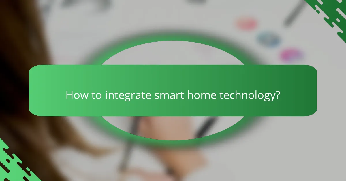 How to integrate smart home technology?