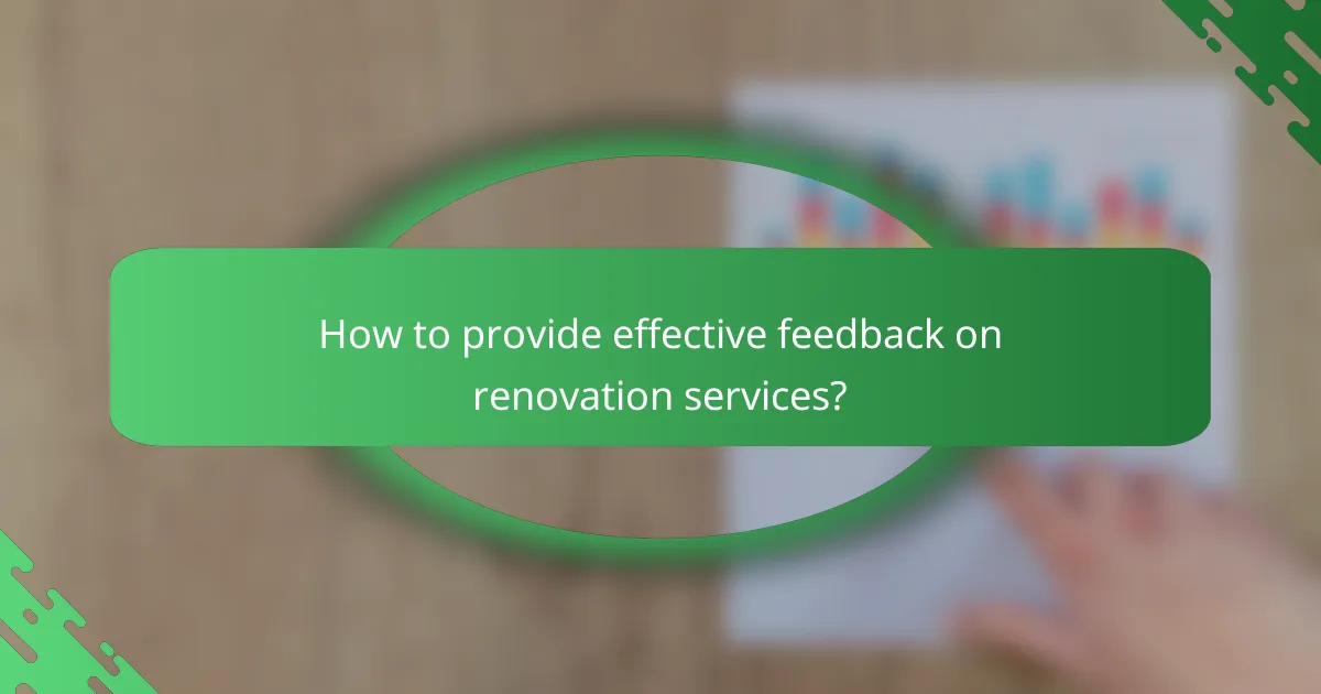 How to provide effective feedback on renovation services?