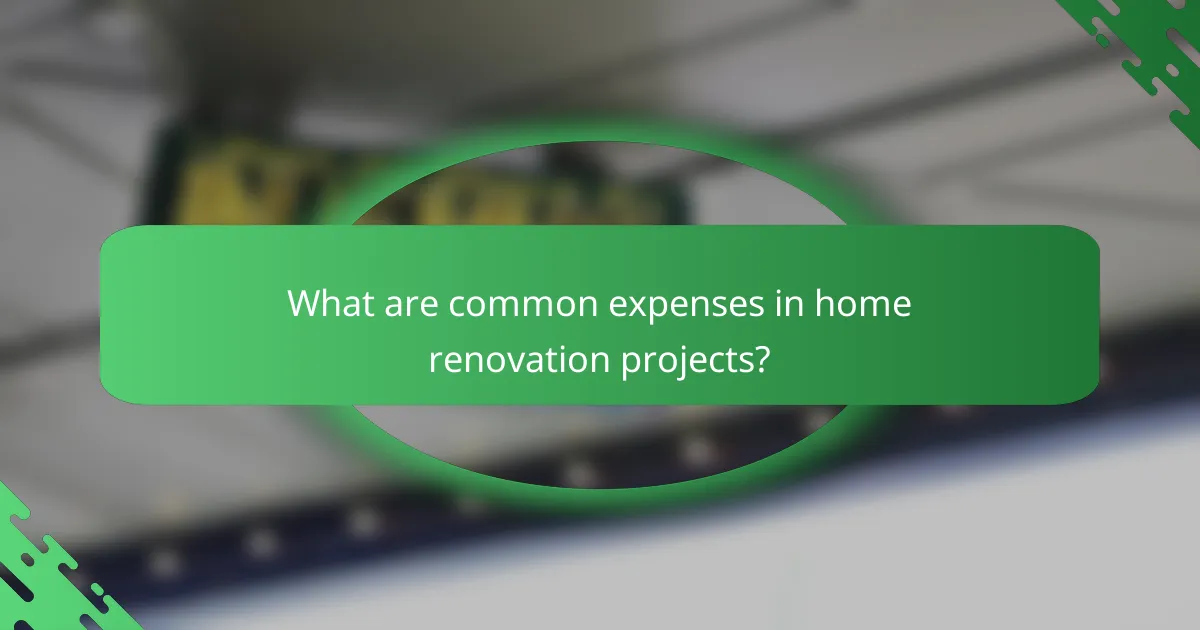 What are common expenses in home renovation projects?