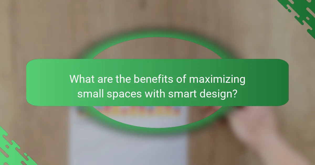 What are the benefits of maximizing small spaces with smart design?