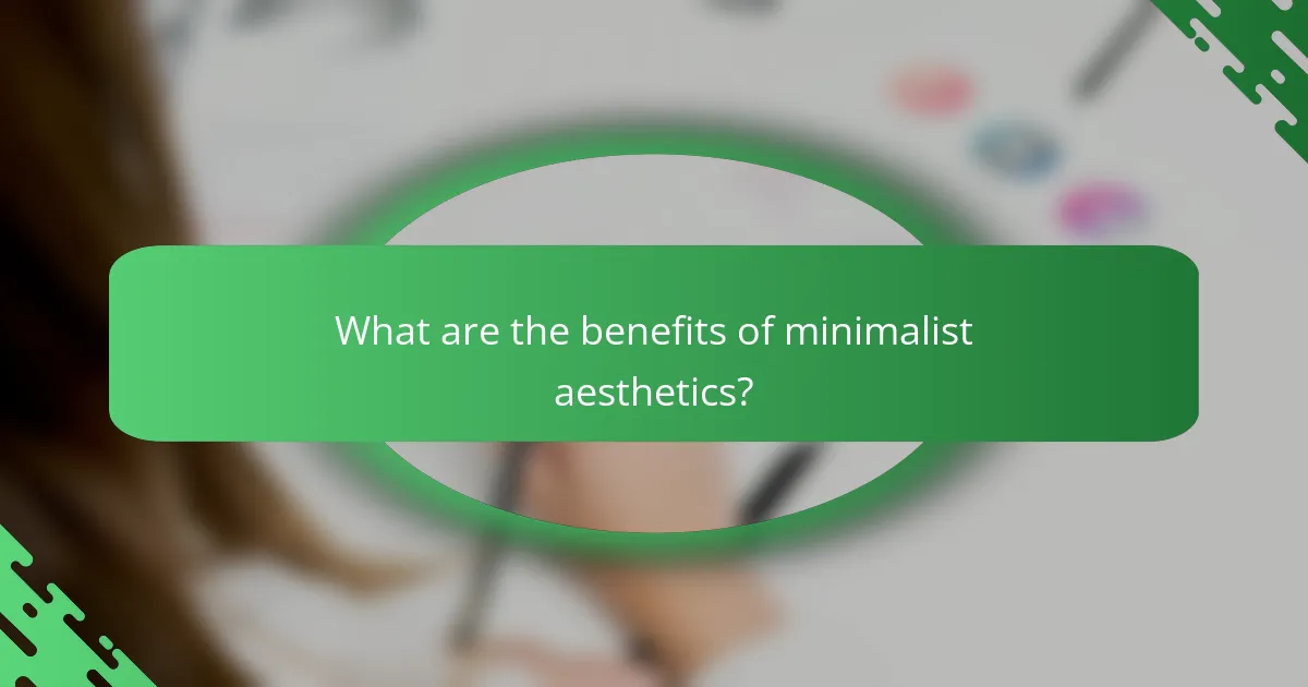 What are the benefits of minimalist aesthetics?