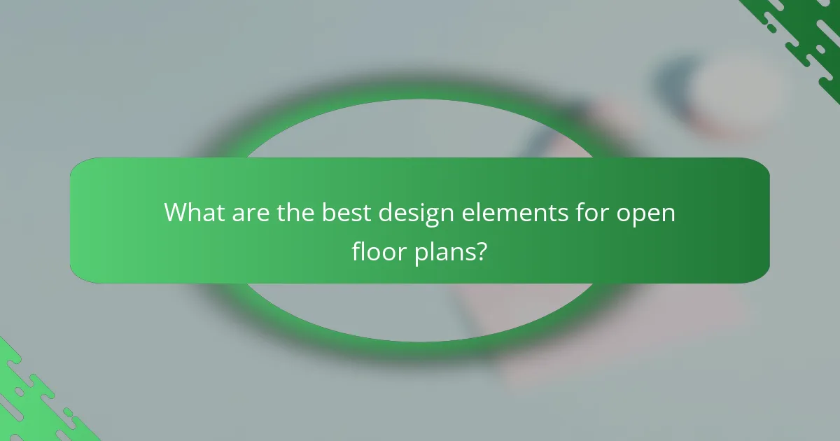What are the best design elements for open floor plans?