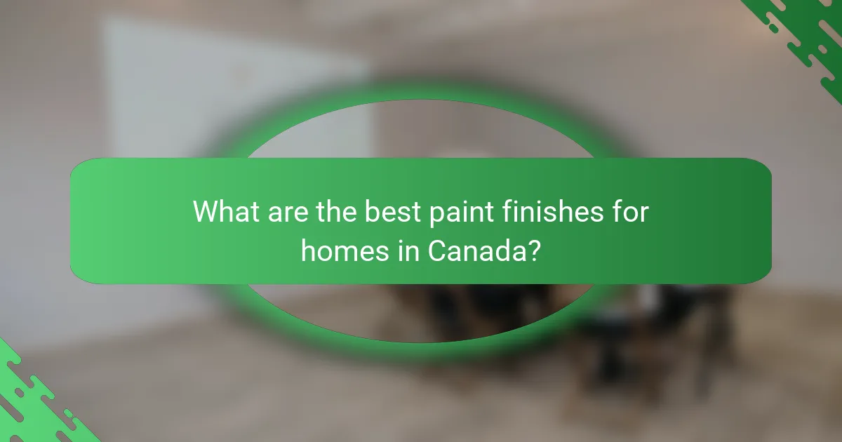 What are the best paint finishes for homes in Canada?