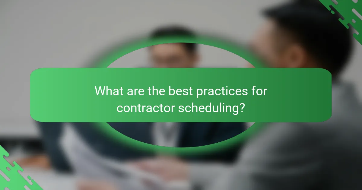 What are the best practices for contractor scheduling?