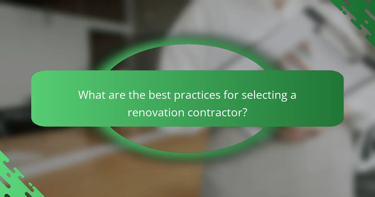 What are the best practices for selecting a renovation contractor?
