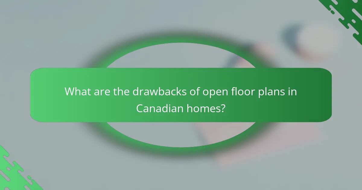 What are the drawbacks of open floor plans in Canadian homes?