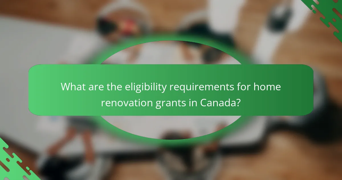 What are the eligibility requirements for home renovation grants in Canada?