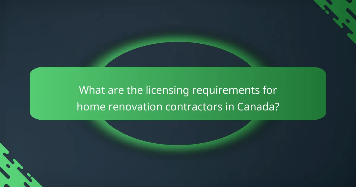 What are the licensing requirements for home renovation contractors in Canada?