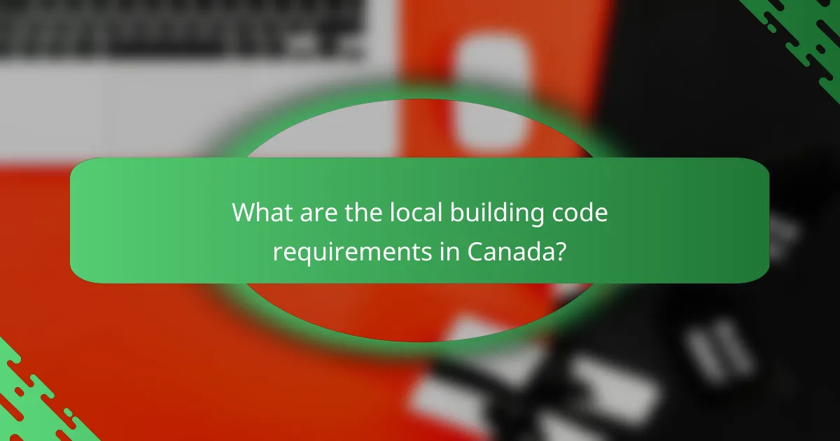 What are the local building code requirements in Canada?
