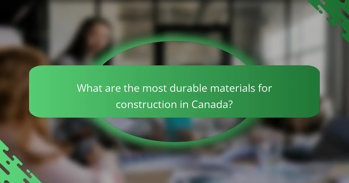 What are the most durable materials for construction in Canada?