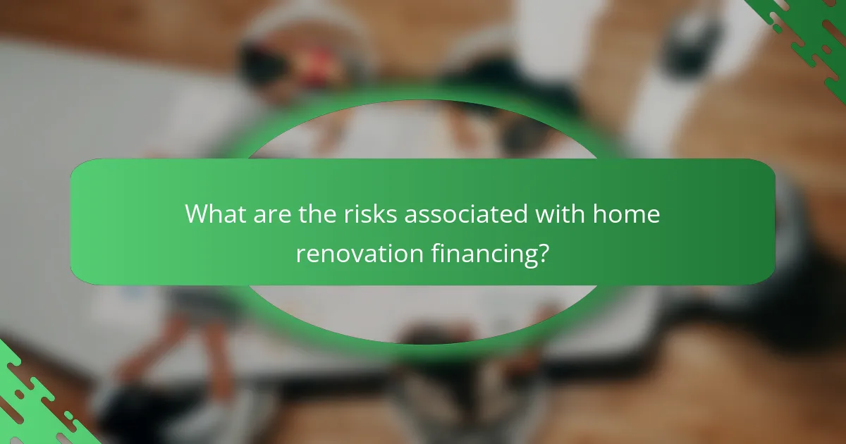 What are the risks associated with home renovation financing?