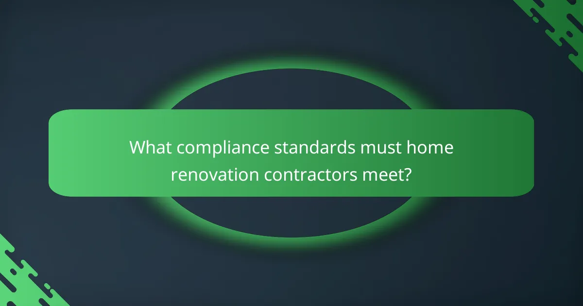 What compliance standards must home renovation contractors meet?