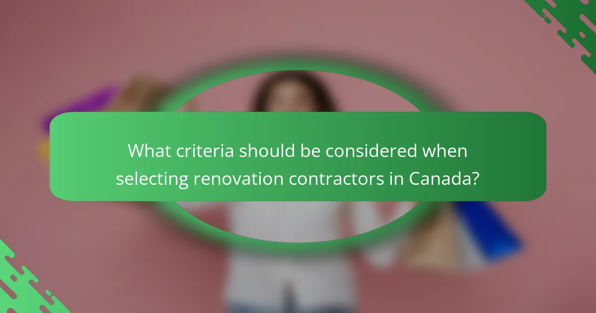 What criteria should be considered when selecting renovation contractors in Canada?