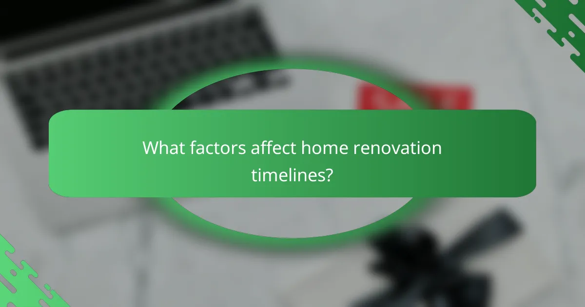 What factors affect home renovation timelines?