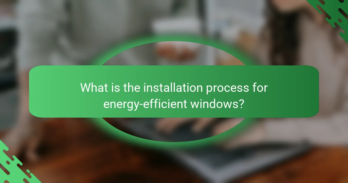 What is the installation process for energy-efficient windows?
