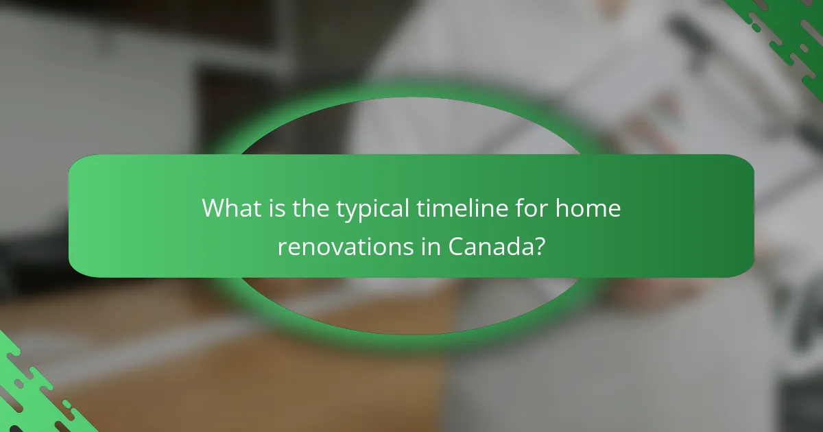 What is the typical timeline for home renovations in Canada?