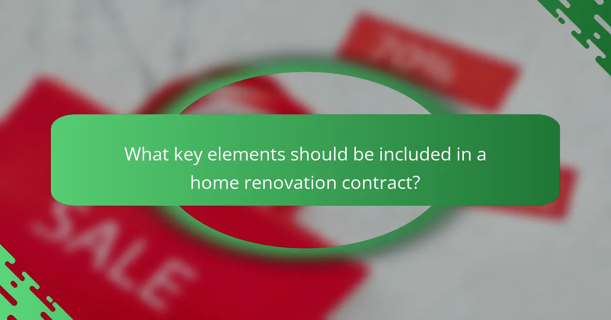 What key elements should be included in a home renovation contract?