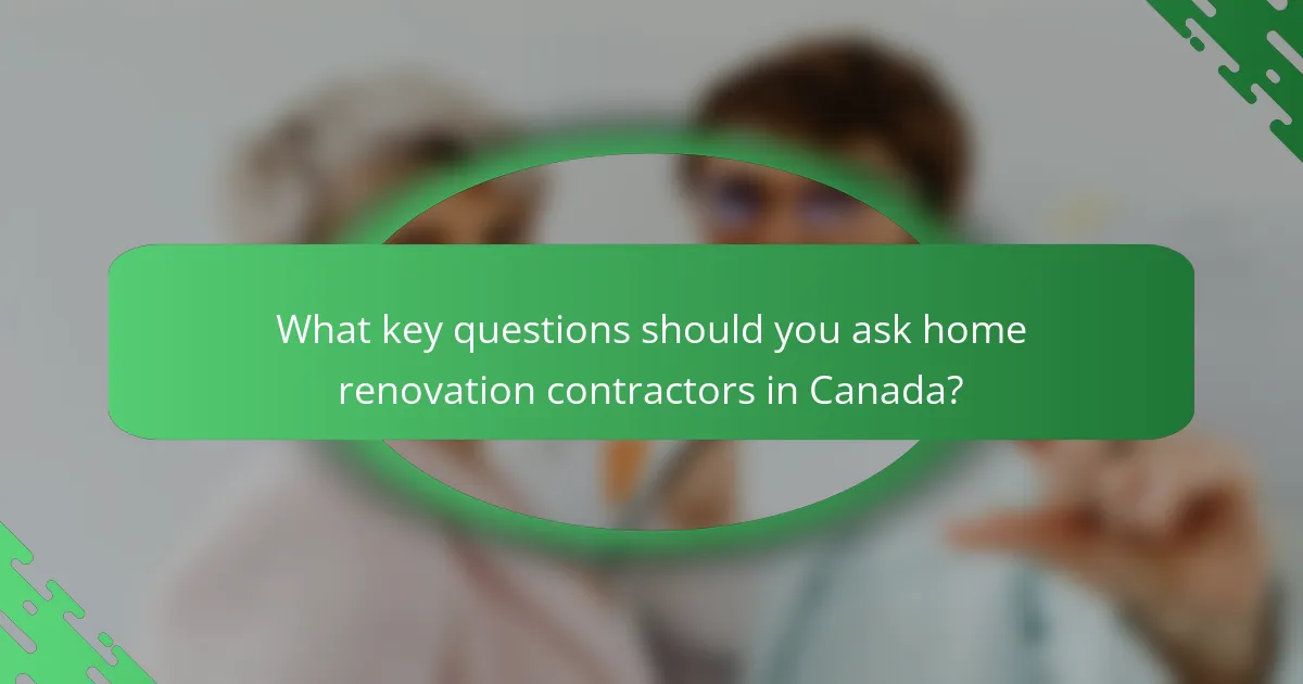 What key questions should you ask home renovation contractors in Canada?