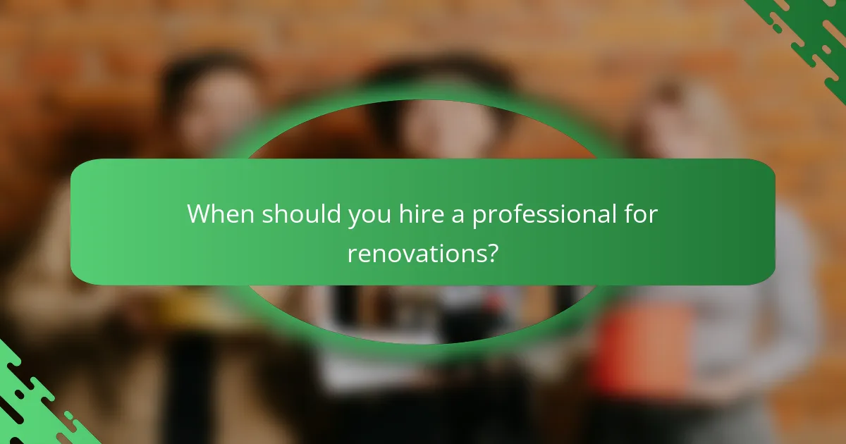 When should you hire a professional for renovations?