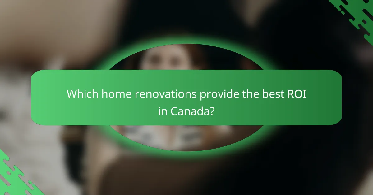 Which home renovations provide the best ROI in Canada?
